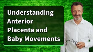 Understanding Anterior Placenta and Baby Movements