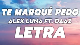 Alex Luna - Te Marqué Pedo ft. DAAZ 🔥 LETRA
