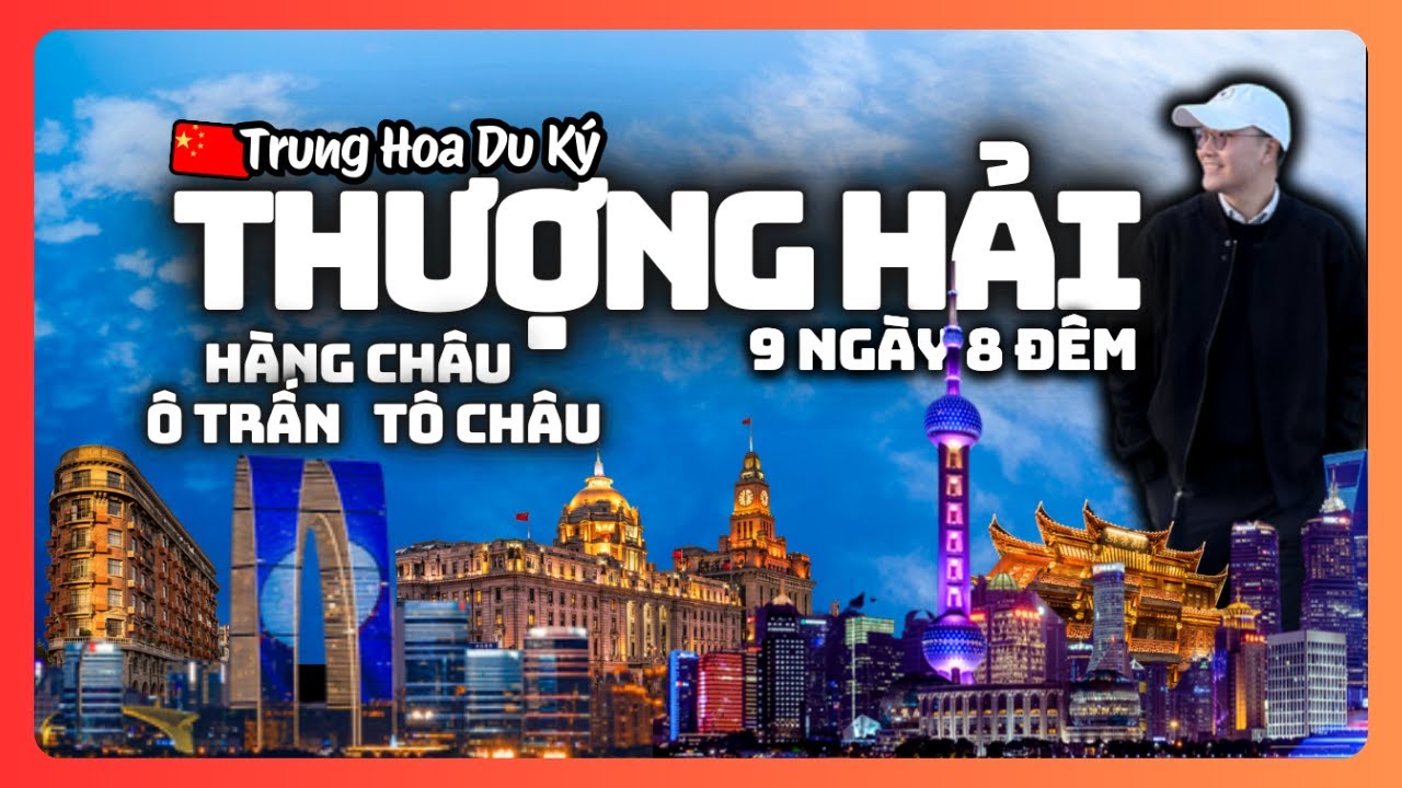 9 Ngày ở Tô Hàng Thượng Hải | Review Du Lịch Trung Quốc [ Siêu Chi Tiết ]