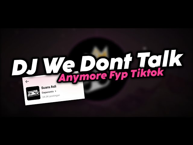 DJ WE DONT TALK ANYMORE SOUND DAPAREMIX MENGKANE FYP TIKTOK class=