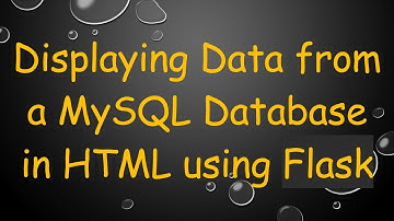 Displaying Data from a MySQL Database in HTML using Flask