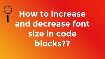 How to increase and decrease font size in codeblock IDE?