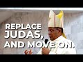 Replace Judas, and Move On | Bishop Godfrey Igwebuike Onah