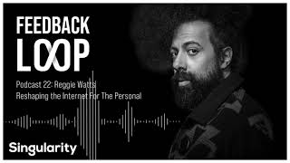 Digital Space And Human Well Being |  Feedback Loop Ep 22 - Reggie Watts