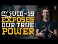 COVID 19 EXPOSES OUR TRUE POWER (featuring Charles Eisenstein)