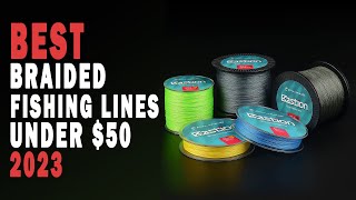 Top 9 Braided Fishing Lines Under $50 for 2023: Strong and