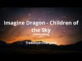 Imagine Dragon - Children of the Sky ( traduction française )