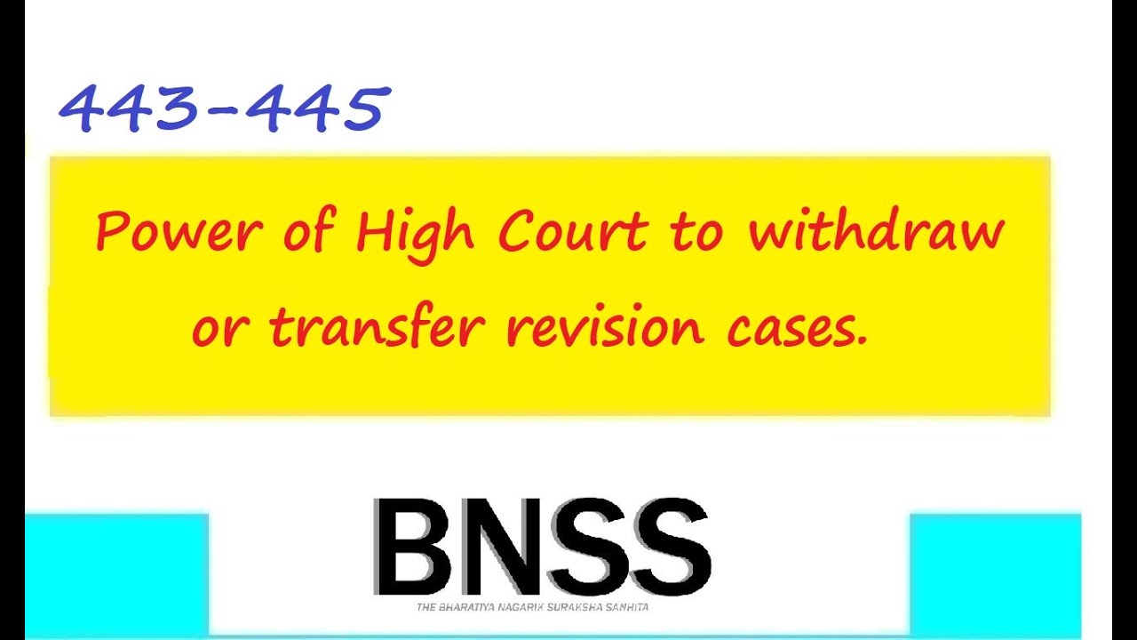 Section 443-445 BNSS Power of High Court to withdraw or transfer revision cases.
