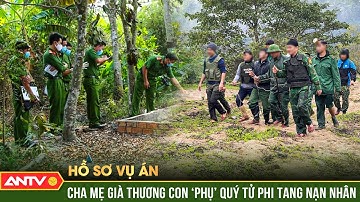 Con trai sát hại người yêu, cha mẹ già ‘phụ’ quý tử phi tang nạn nhân | Hồ sơ vụ án | ANTV