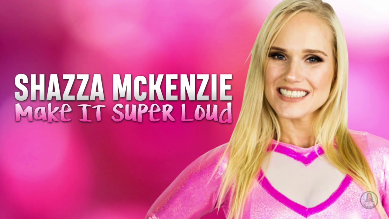 Shazza mckenzie make it super loud official 2nd theme youtube
