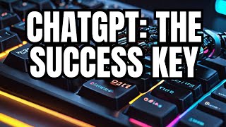 CHATGPT: Your Key to Success