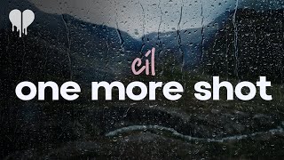 cil - one more shot (lyrics)