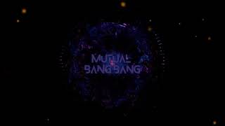 MUTUAL - BANG BANG