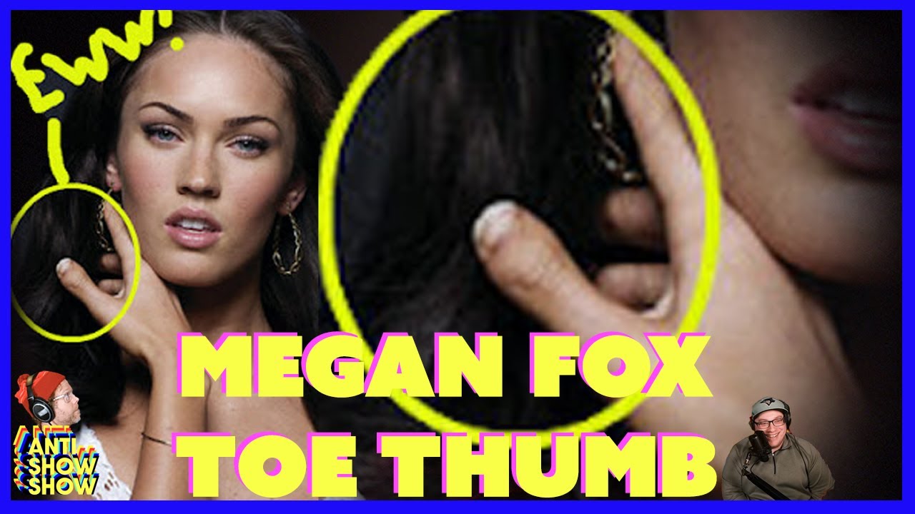 Megan Fox HAS TOE THUMBS?- AntiShowShow - YouTube