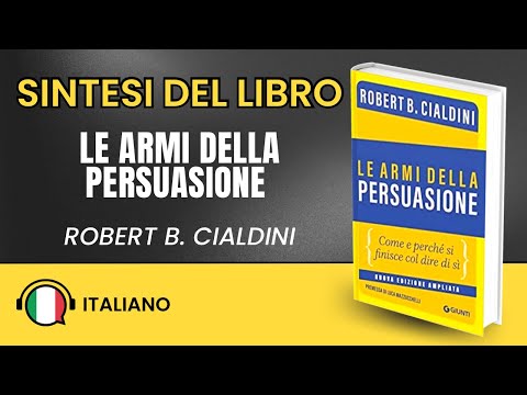 Le Armi Della Persuasione di Robert Cialdini: Sintesi del Libro 