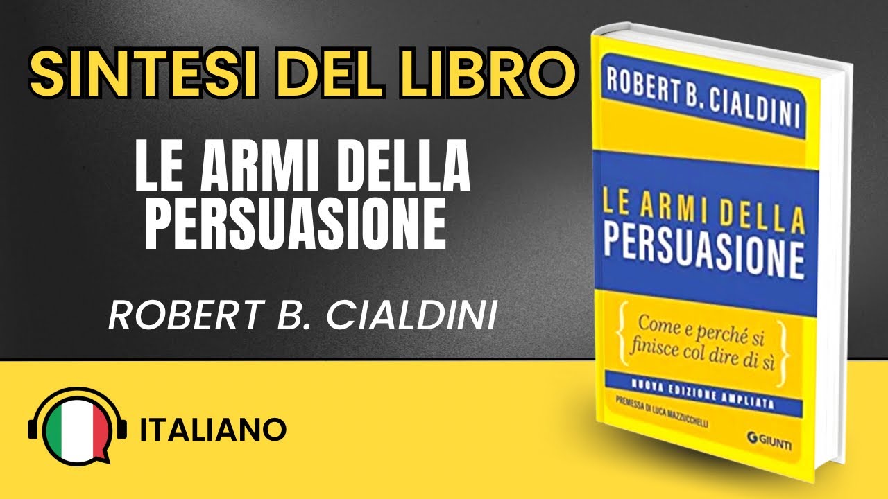 Le Armi Della Persuasione di Robert Cialdini: Sintesi del Libro 