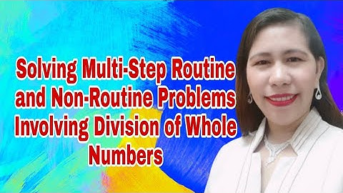 Math 4 Q1 Solving Multi-Step Routine and Non-Routine Problems Involving Division of Whole Numbers