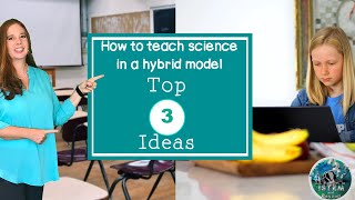 Hybrid Model in Science Class Three ideas to get you started