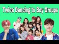 Twice dancing to Boy Groups