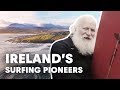 Meet the pioneers of surfing in ireland  made in ireland part 1