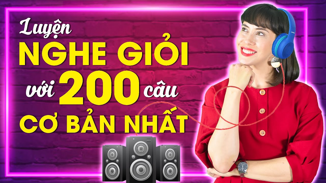 PHƯƠNG PHÁP LUYỆN NGHE TIẾNG ANH HIỆU QUẢ _ 200 câu... - youtube