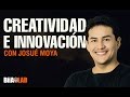 Creatividad vs Innovación con Josué Moya