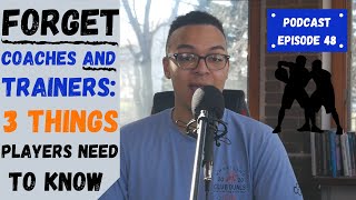 Forget Coaches and Trainers: Why It's Up To YOU - 3 Big Keys Players Need To Know (Episode 48)