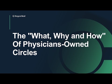 The "What, Why and How" Of Physicians-Owned Circles - video from RegenMed