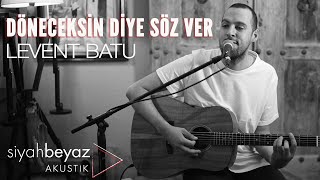 Levent Batu - Döneceksin Diye Söz Ver (SiyahBeyaz Akustik)