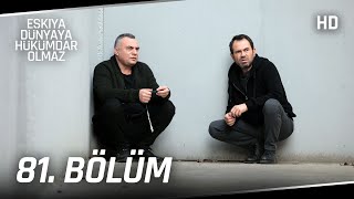 Eşkıya Dünyaya Hükümdar Olmaz 81. Bölüm | HD İZLE