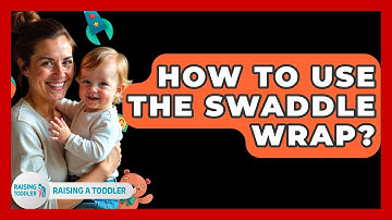 How To Use The Swaddle Wrap? - Raising A Toddler