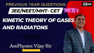 Kinetic Theory of Gases and Radiations for NEET JEE and MHT-CET |PYQ’S | MCQ’s | 11th & 12th Physics