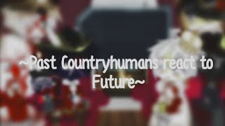 ∆Past Countryhumans react to Future|| Part  1 {MY AU} || Ft. America || Read the Description ||