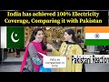 India has achieved 100% Electricity Coverage, Comparing it with Pakistan - Pakistani Reaction