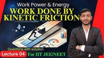 Lecture 04 || Work done by kinetic friction || IIT JEE/NEET || Sandeep Yadav | #IItJEE/NEET Class 11