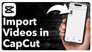 How To Import Videos In CapCut Mobile