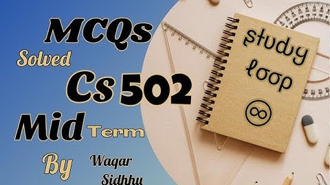 Cs502 mid term MCQs solved by Waqar siddhu past paper Vu