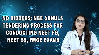 No Bidders Nbe Annuls Tendering Process For Conducting Neet Pg Neet Ss Fmge Exams