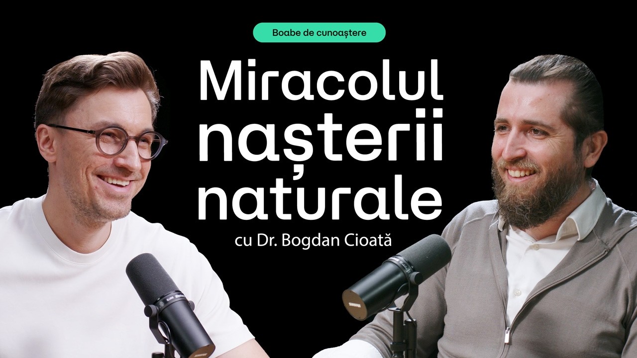 Ce NU ți-a spus nimeni despre NAȘTERE | BOABE DE CUNOAȘTERE | cu Dr. Bogdan Cioată