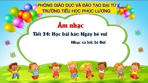 Âm nhạc lớp 2 tiết 24: Học hát Ngày hè vui - GV Lê Thùy Linh