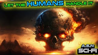 Let Us Handle It & You Did What?!? | Best of r/HFY | 2065 | Humans are Space Orcs