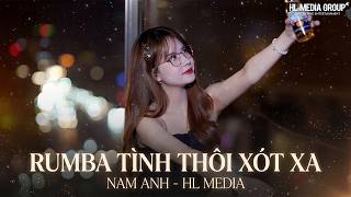 TÌNH THÔI XÓT XA (RUMBA COVER) - NAM ANH | NHẠC RUMBA SIÊU HAY NGHE HOÀI KHÔNG CHÁN