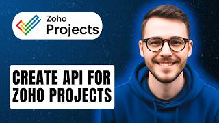How To Create Api For Zoho Projects [2026 Guide]