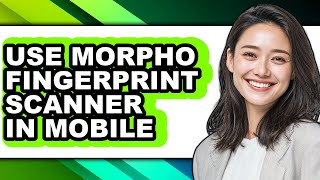 How to Use Morpho Fingerprint Scanner in Mobile - Easy Guide