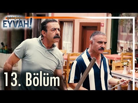 Gençliğim Eyvah 13. Bölüm