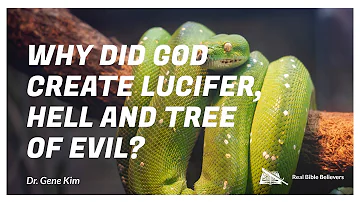 Why Did God Create Lucifer, Hell, and the Tree of Evil? - Dr. Gene Kim