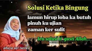 SOLUSI KETIKA BINGUNG, LAMUN HIRUP LOBA KABUTUH_ABUYA UCI TURTUSI