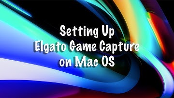 Setting up Elgato Game Capture on Mac OS - Part 1