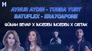 Aynur Aydın - Günah Sevap X Tuğba Yurt - İnceden İnceden X Batuflex Era7Capone - Cıstak (Hamza On )