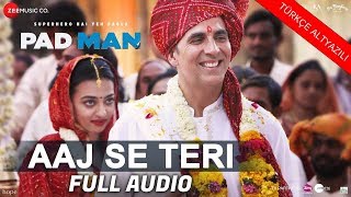 Aaj Se Teri Türkçe Altyazılı | Padman | Akshay Kumar | Arijit Singh |